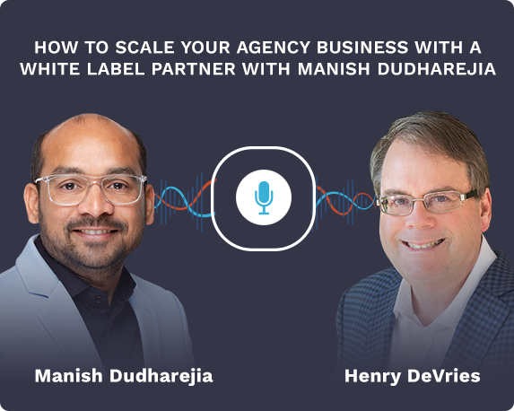 How To Scale Your Agency Business With A White Label Partner With Manish Dudharejia