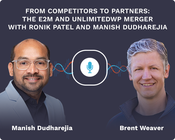 From Competitors to Partners: The E2M and UnlimitedWP Merger With Ronik Patel and Manish Dudharejia